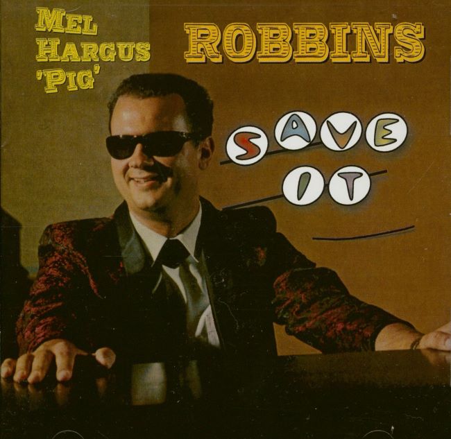 Robbins , Mel Hargus ' Pig' - Save It